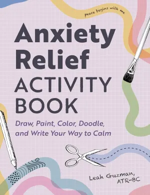 Anxiety Relief Activity Book: Draw, Paint, Color, Doodle, and Write Your Way to Calm Paperback  December 26, 2023
