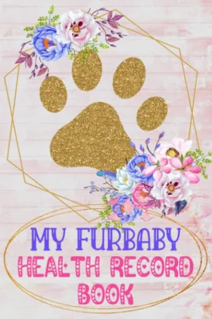My Furbaby Health Record Book: Dog Puppy Pet Wellness Record Journal And Organizer For Furbaby Dog Owners and Lovers Paperback  June 18, 2020